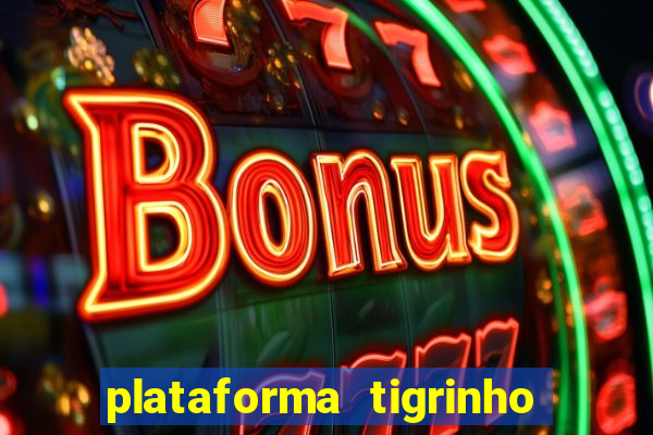 plataforma tigrinho 1 real